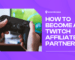 How to Become a Twitch Affiliate & Partner